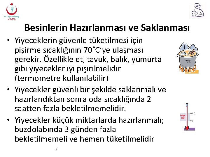 Besinlerin Hazırlanması ve Saklanması • Yiyeceklerin güvenle tüketilmesi için pişirme sıcaklığının 70˚C’ye ulaşması gerekir.