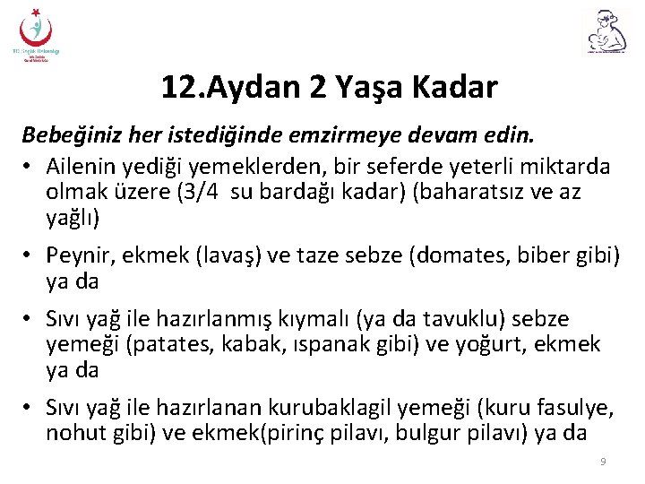 12. Aydan 2 Yaşa Kadar Bebeğiniz her istediğinde emzirmeye devam edin. • Ailenin yediği