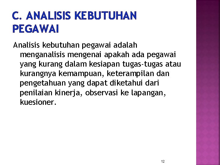 C. ANALISIS KEBUTUHAN PEGAWAI Analisis kebutuhan pegawai adalah menganalisis mengenai apakah ada pegawai yang