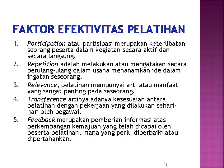 FAKTOR EFEKTIVITAS PELATIHAN 1. 2. 3. 4. 5. Participation atau partisipasi merupakan keterlibatan seorang