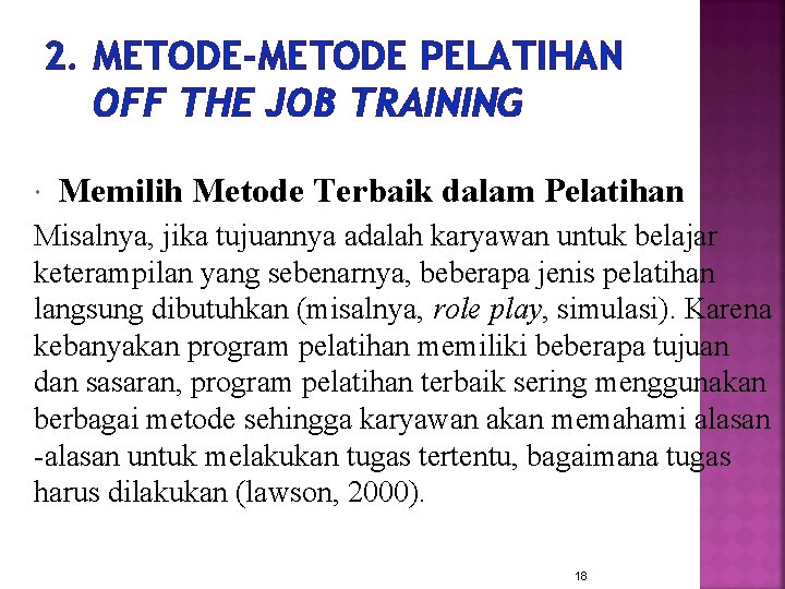 2. METODE-METODE PELATIHAN OFF THE JOB TRAINING Memilih Metode Terbaik dalam Pelatihan Misalnya, jika