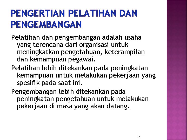 PENGERTIAN PELATIHAN DAN PENGEMBANGAN Pelatihan dan pengembangan adalah usaha yang terencana dari organisasi untuk