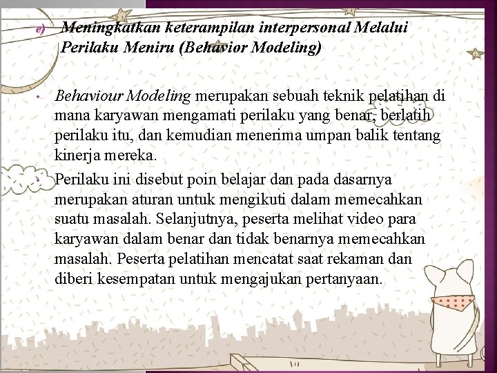 e) • • Meningkatkan keterampilan interpersonal Melalui Perilaku Meniru (Behavior Modeling) Behaviour Modeling merupakan