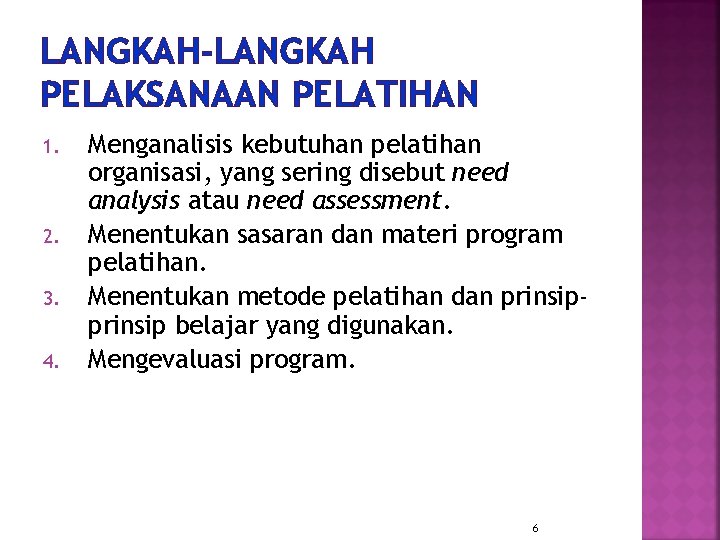 LANGKAH-LANGKAH PELAKSANAAN PELATIHAN 1. 2. 3. 4. Menganalisis kebutuhan pelatihan organisasi, yang sering disebut