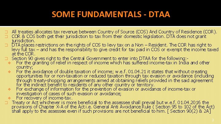 SOME FUNDAMENTALS - DTAA All treaties allocates tax revenue between Country of Source (COS)