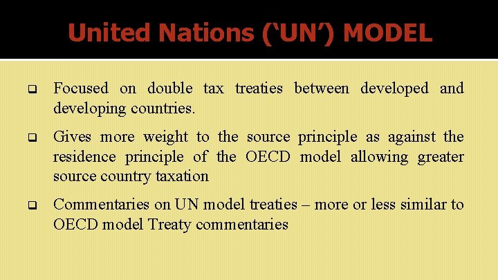 United Nations (‘UN’) MODEL q Focused on double tax treaties between developed and developing