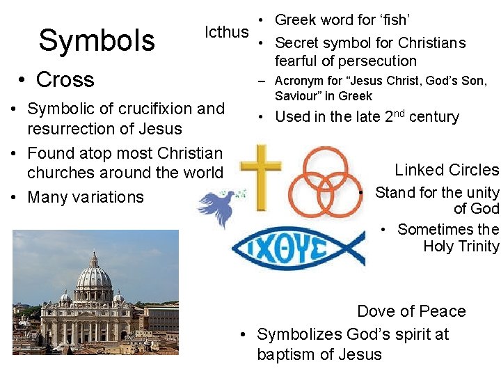 Symbols • Cross • Greek word for ‘fish’ Icthus • Secret symbol for Christians