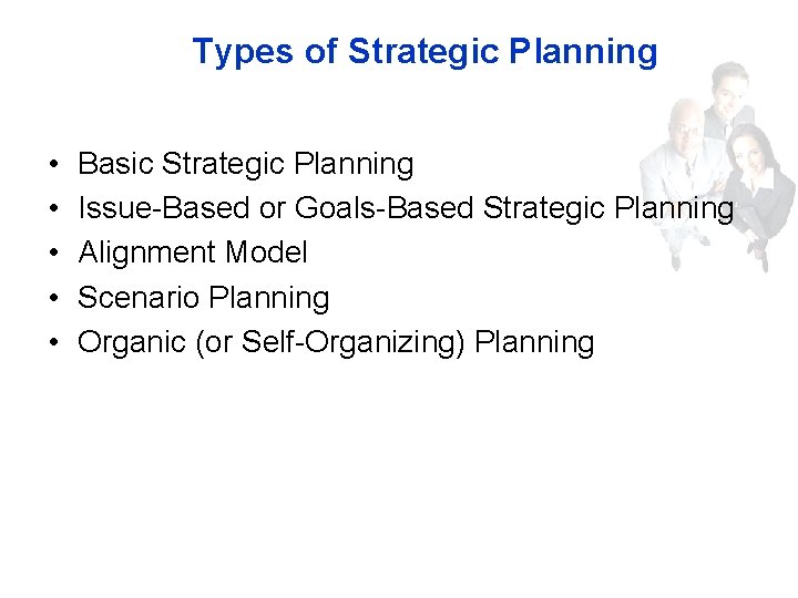 Types of Strategic Planning • • • Basic Strategic Planning Issue-Based or Goals-Based Strategic