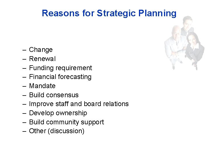 Reasons for Strategic Planning – – – – – Change Renewal Funding requirement Financial