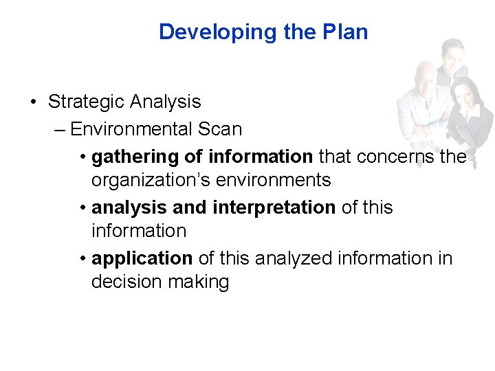 Developing the Plan • Strategic Analysis – Environmental Scan • gathering of information that