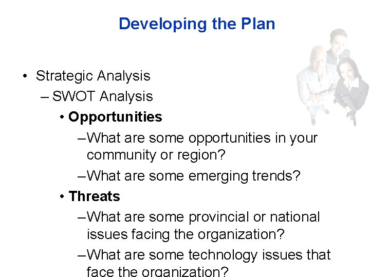 Developing the Plan • Strategic Analysis – SWOT Analysis • Opportunities – What are