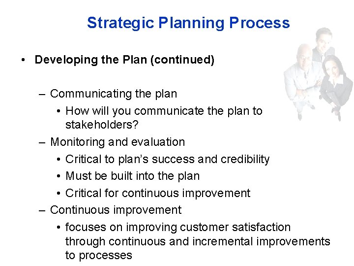 Strategic Planning Process • Developing the Plan (continued) – Communicating the plan • How