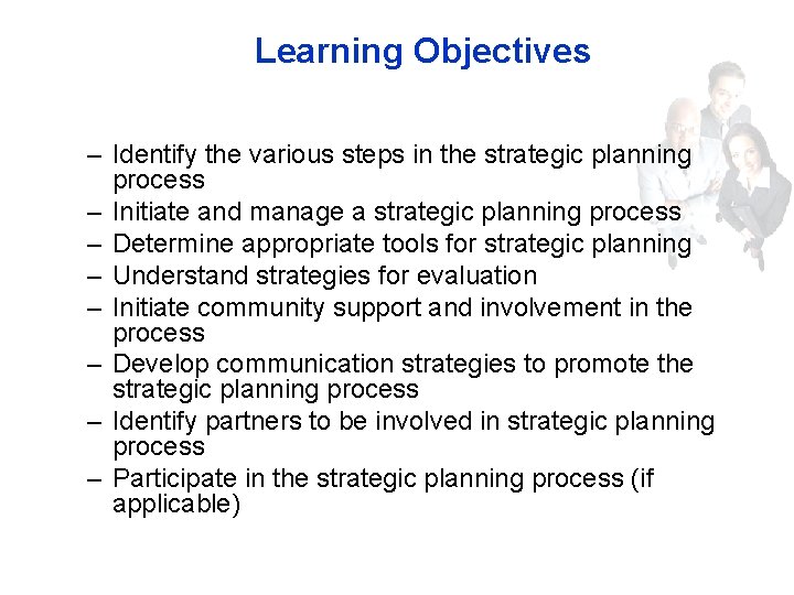 Learning Objectives – Identify the various steps in the strategic planning process – Initiate