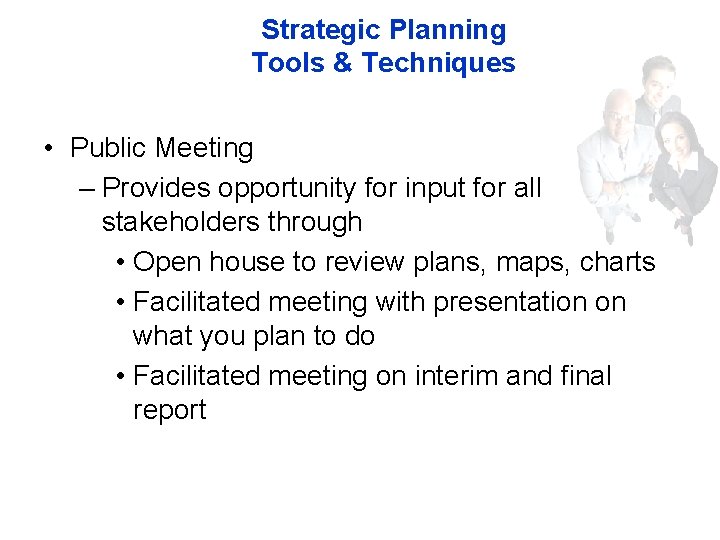 Strategic Planning Tools & Techniques • Public Meeting – Provides opportunity for input for