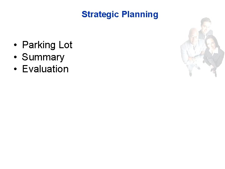 Strategic Planning • Parking Lot • Summary • Evaluation 