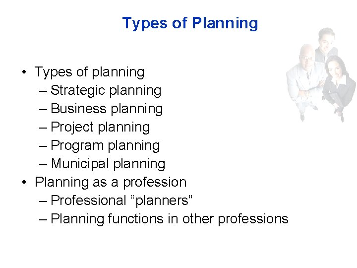 Types of Planning • Types of planning – Strategic planning – Business planning –