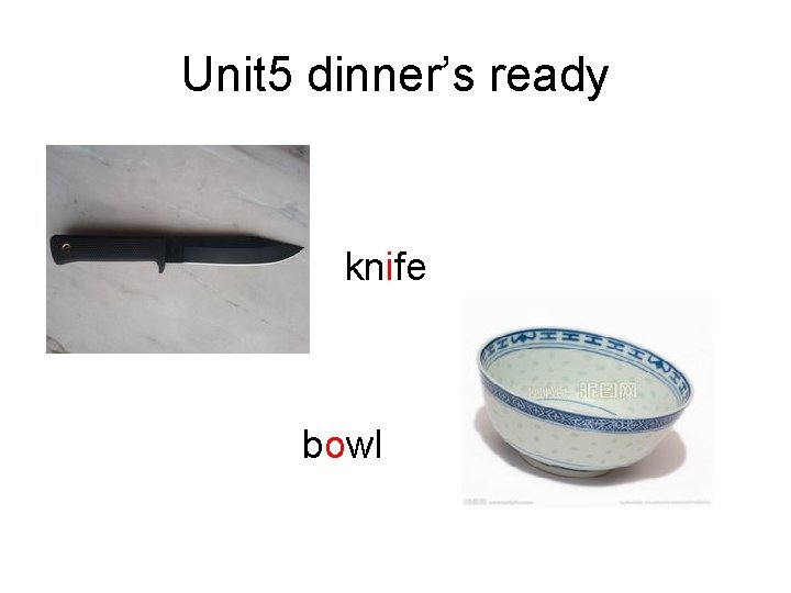 Unit 5 dinner’s ready knife bowl 