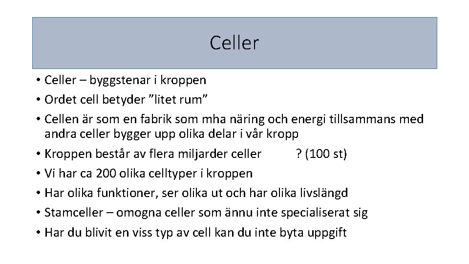 Celler • Celler – byggstenar i kroppen • Ordet cell betyder ”litet rum” •