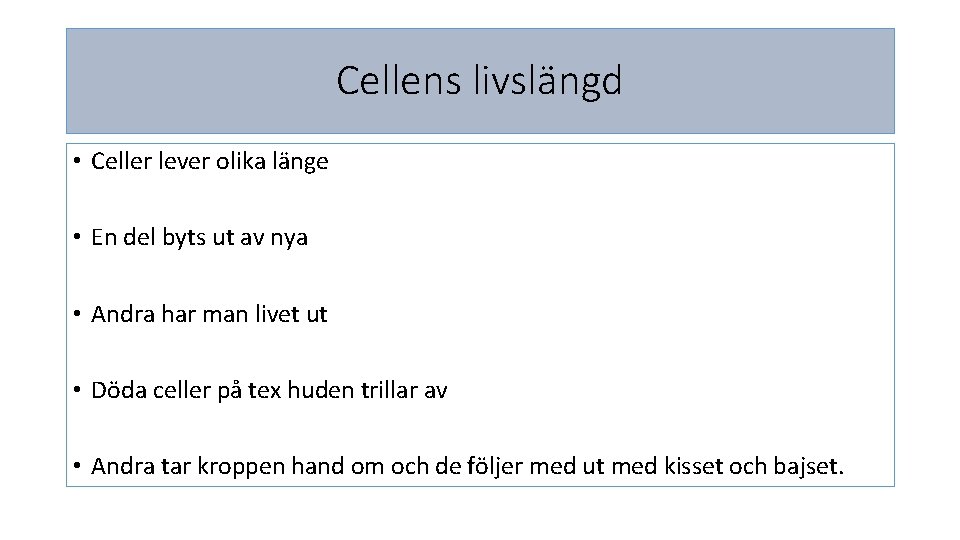 Cellens livslängd • Celler lever olika länge • En del byts ut av nya