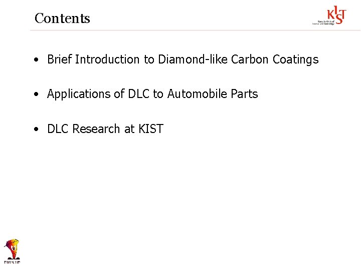 Contents • Brief Introduction to Diamond-like Carbon Coatings • Applications of DLC to Automobile