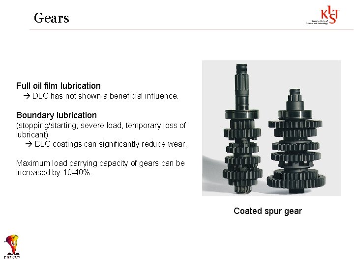 Gears Full oil film lubrication DLC has not shown a beneficial influence. Boundary lubrication