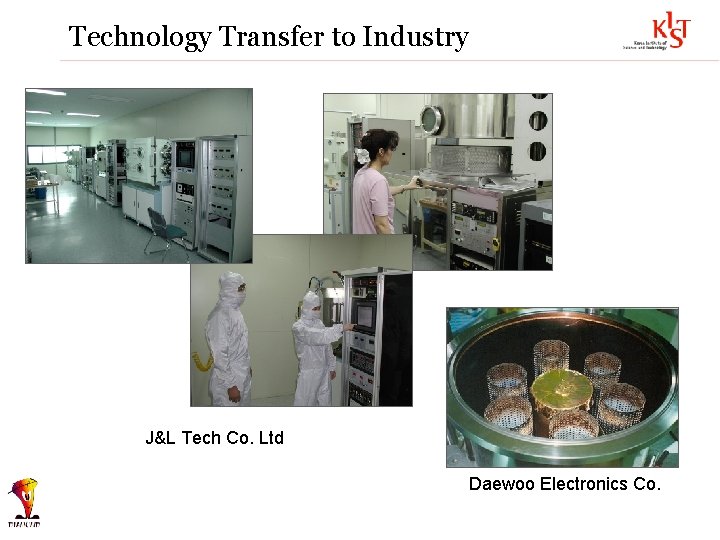 Technology Transfer to Industry J&L Tech Co. Ltd Daewoo Electronics Co. 