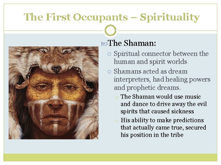 The First Occupants – Spirituality The Shaman: Spiritual connector between the human and spirit