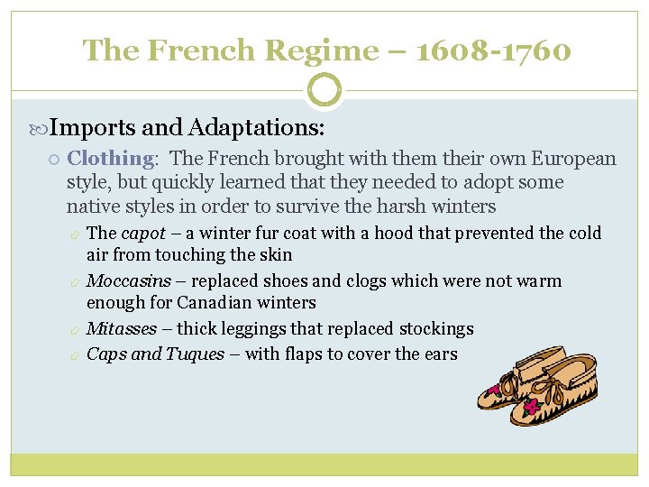 The French Regime – 1608 -1760 Imports and Adaptations: Clothing: The French brought with