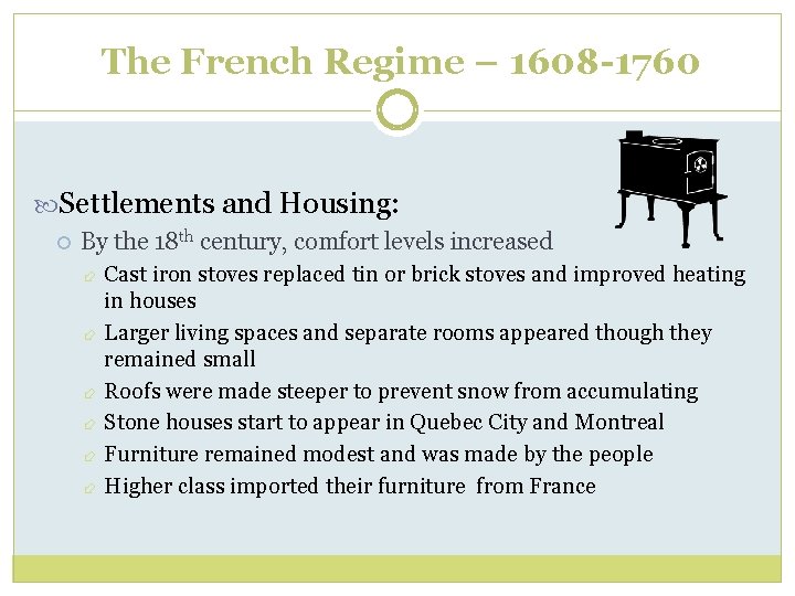 The French Regime – 1608 -1760 Settlements and Housing: By the 18 th century,
