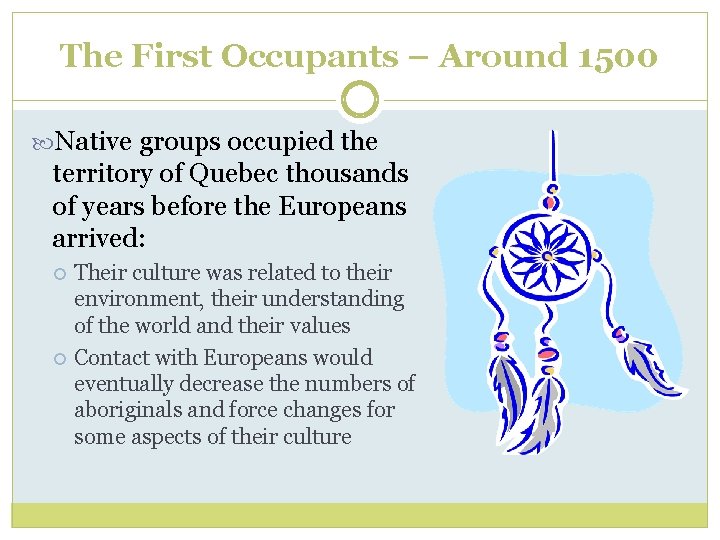 The First Occupants – Around 1500 Native groups occupied the territory of Quebec thousands
