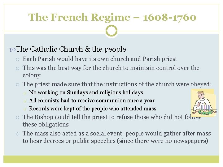 The French Regime – 1608 -1760 The Catholic Church & the people: Each Parish