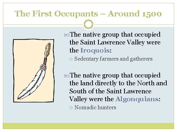 The First Occupants – Around 1500 The native group that occupied the Saint Lawrence