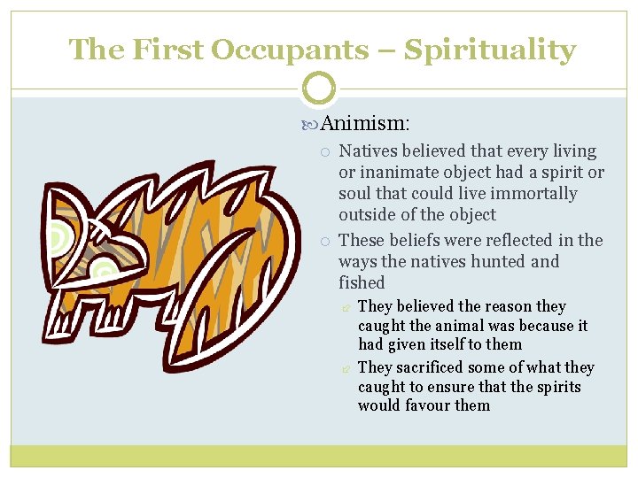 The First Occupants – Spirituality Animism: Natives believed that every living or inanimate object