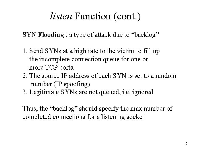listen Function (cont. ) SYN Flooding : a type of attack due to “backlog”
