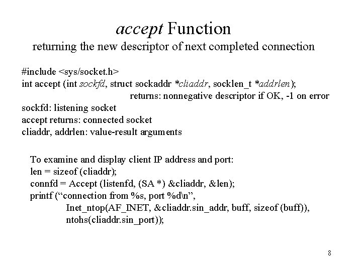 accept Function returning the new descriptor of next completed connection #include <sys/socket. h> int