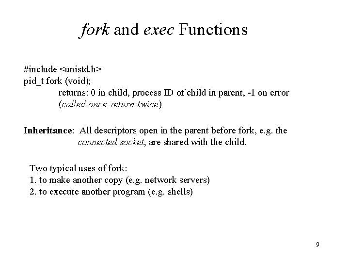 fork and exec Functions #include <unistd. h> pid_t fork (void); returns: 0 in child,