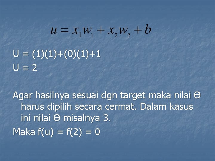U = (1)(1)+(0)(1)+1 U=2 Agar hasilnya sesuai dgn target maka nilai Ɵ harus dipilih