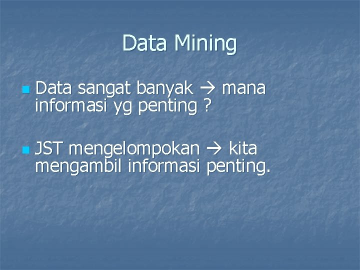 Data Mining n Data sangat banyak mana informasi yg penting ? n JST mengelompokan