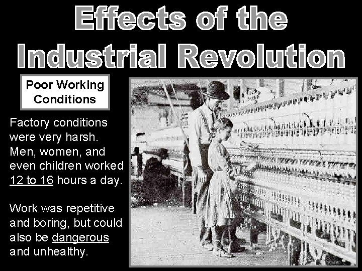 Poor Working Conditions Factory conditions were very harsh. Men, women, and even children worked