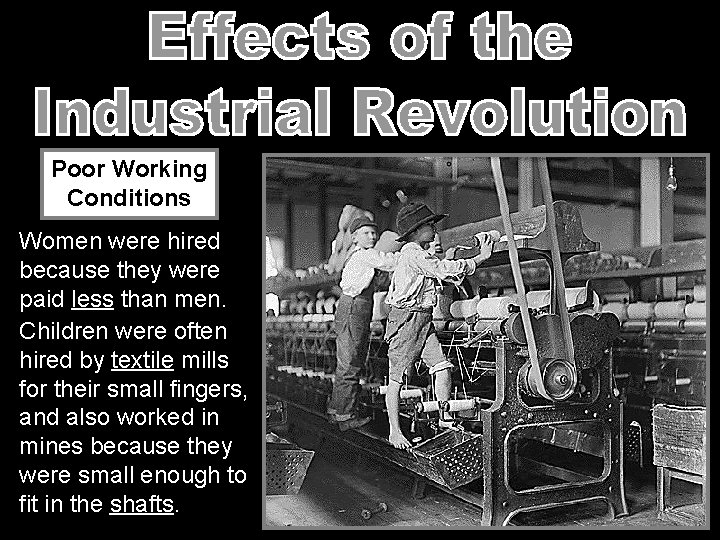 Poor Working Conditions Women were hired because they were paid less than men. Children