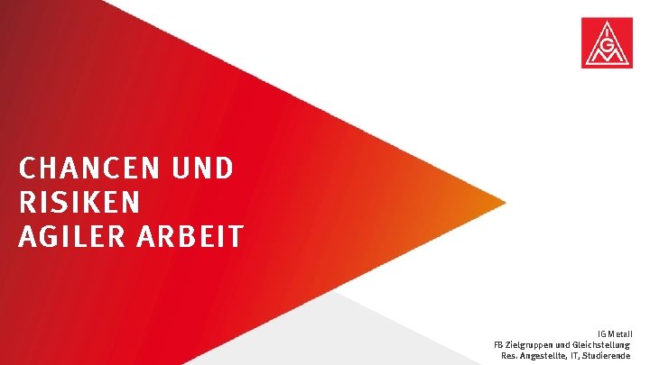 CHANCEN UND RISIKEN AGILER ARBEIT Agile Arbeit gestalten | Februar 2020 IG Metall FB