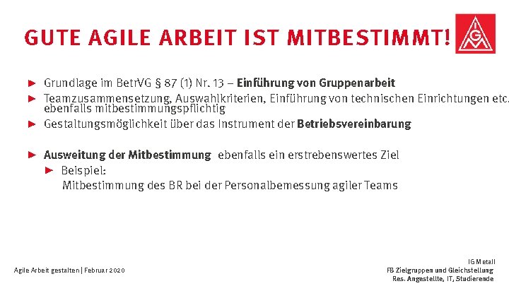 GUTE AGILE ARBEIT IST MITBESTIMMT! Grundlage im Betr. VG § 87 (1) Nr. 13