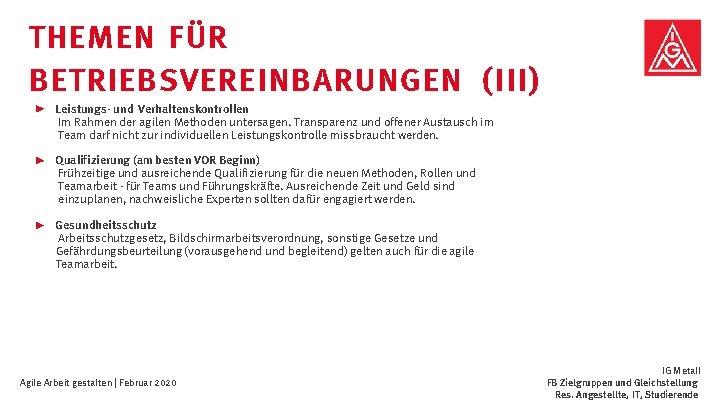 THEMEN FÜR BETRIEBSVEREINBARUNGEN (III) Leistungs- und Verhaltenskontrollen Im Rahmen der agilen Methoden untersagen. Transparenz