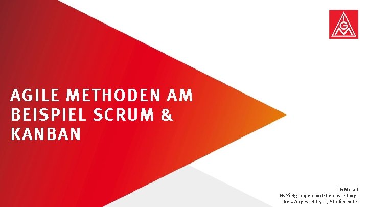 AGILE METHODEN AM BEISPIEL SCRUM & KANBAN Agile Arbeit gestalten | Februar 2020 IG