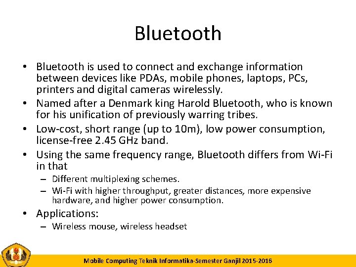 Bluetooth • Bluetooth is used to connect and exchange information between devices like PDAs,
