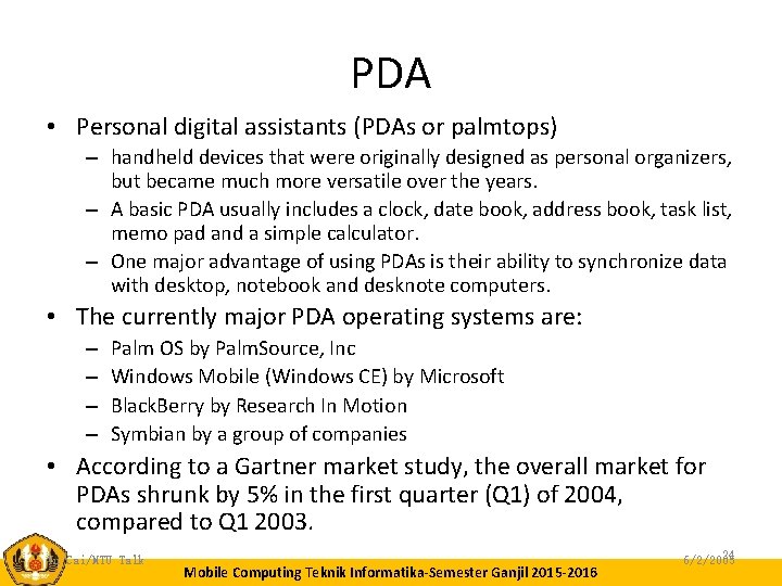 PDA • Personal digital assistants (PDAs or palmtops) – handheld devices that were originally