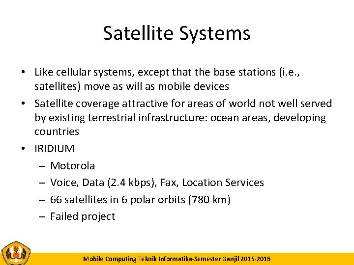 Satellite Systems • Like cellular systems, except that the base stations (i. e. ,