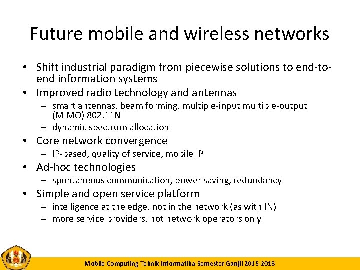 Future mobile and wireless networks • Shift industrial paradigm from piecewise solutions to end-toend
