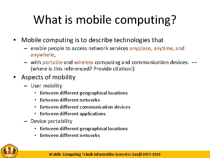 What is mobile computing? • Mobile computing is to describe technologies that – enable