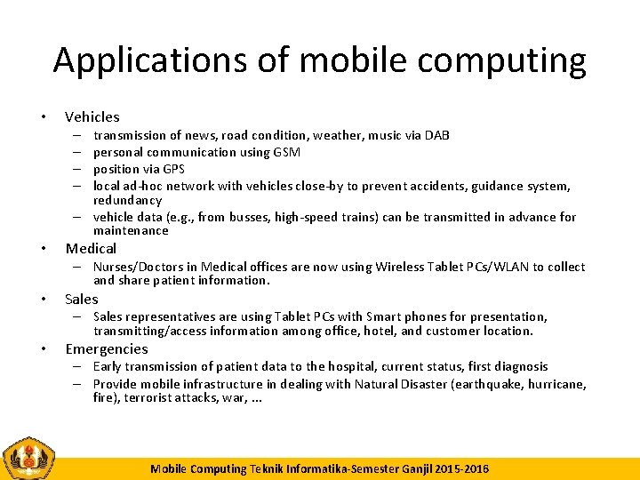 Applications of mobile computing • Vehicles transmission of news, road condition, weather, music via